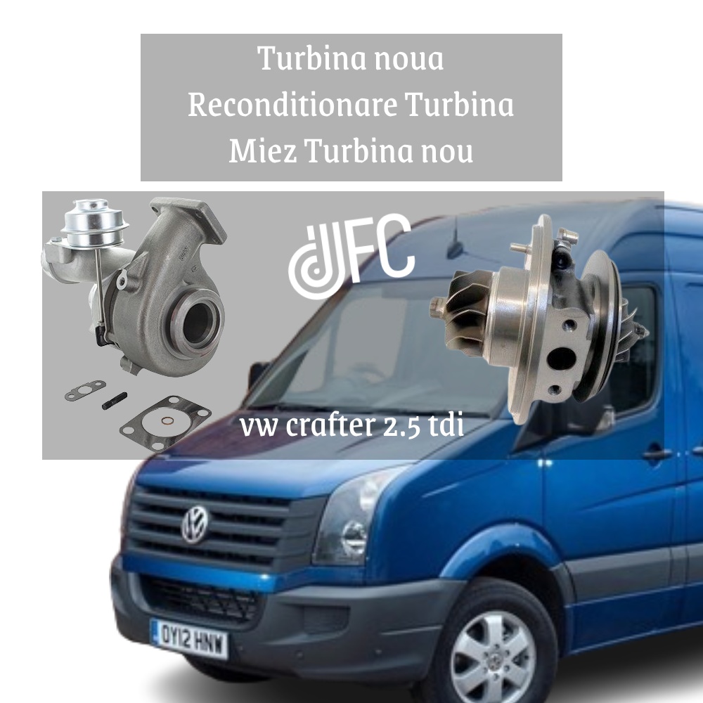 Turbina VW crafter 2.5 tdi, miez turbina vw crafter 2.5 tdi, reconditionare turbina crafter 2.5 tdi