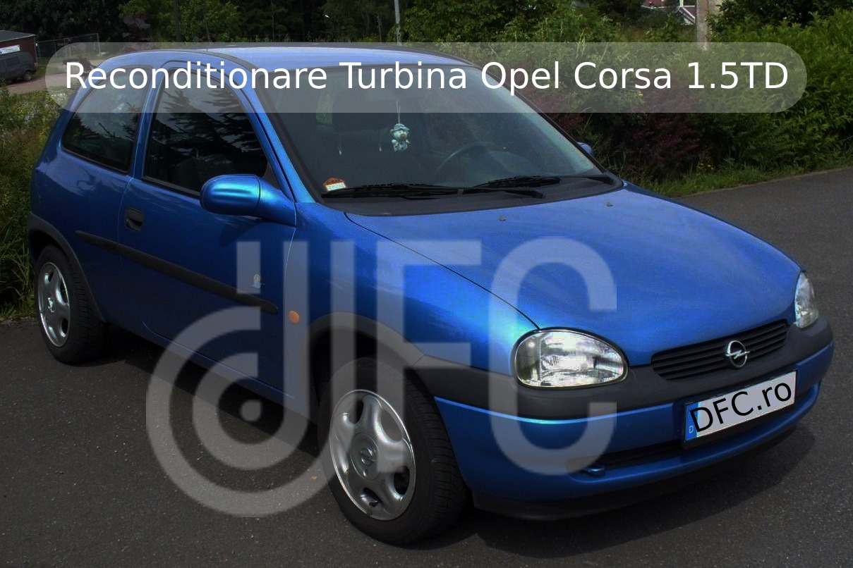 Reconditionare Turbina Opel Corsa 1.5TD