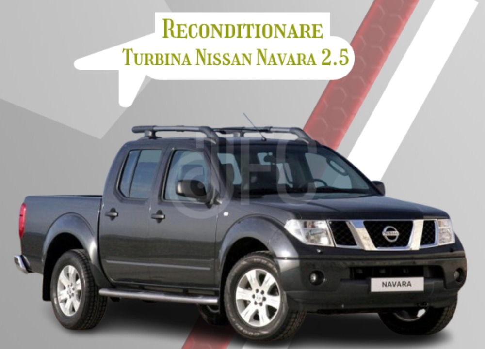 Reconditionare turbina nissan navara 2.5 dci