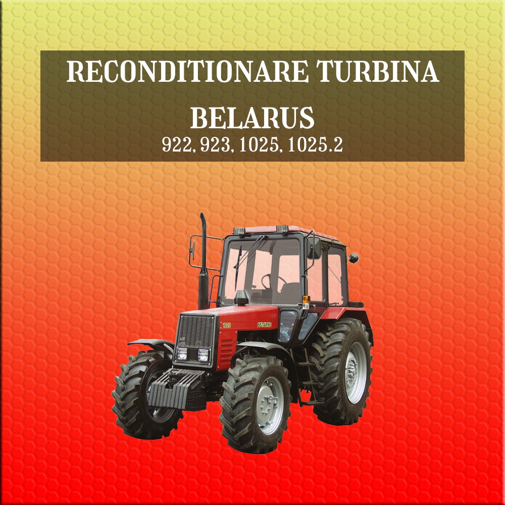 Reconditionare turbina Tractor Belarus 922, 923, 1025, 1025.2